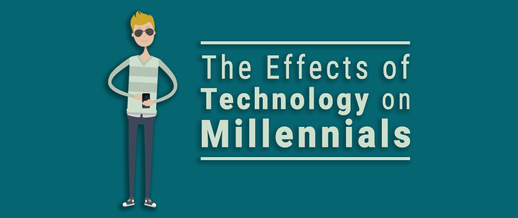 The Effects of Technology on Millennials