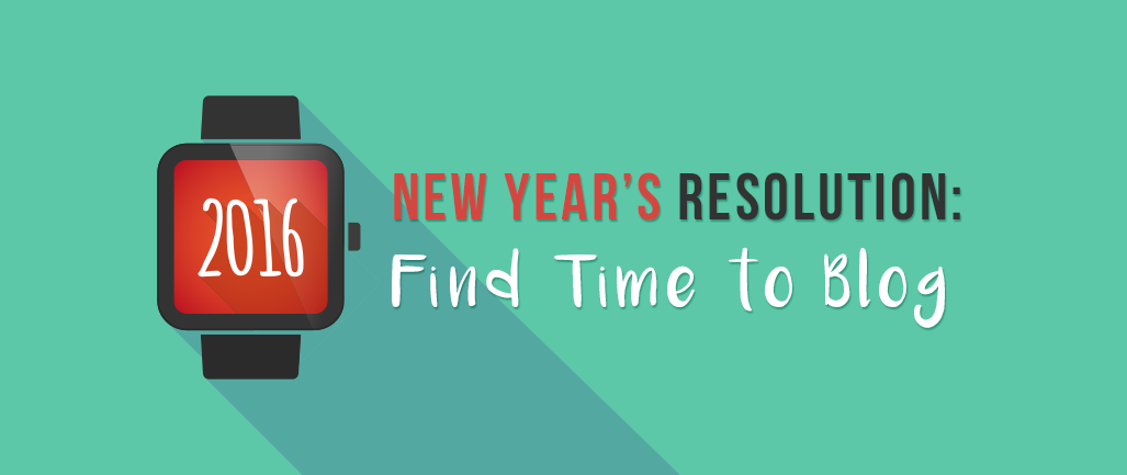 2016 New Year's Resolution: Find Time to Blog
