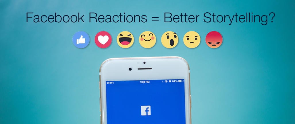 How Facebook Reactions Will Lead to Better Storytelling