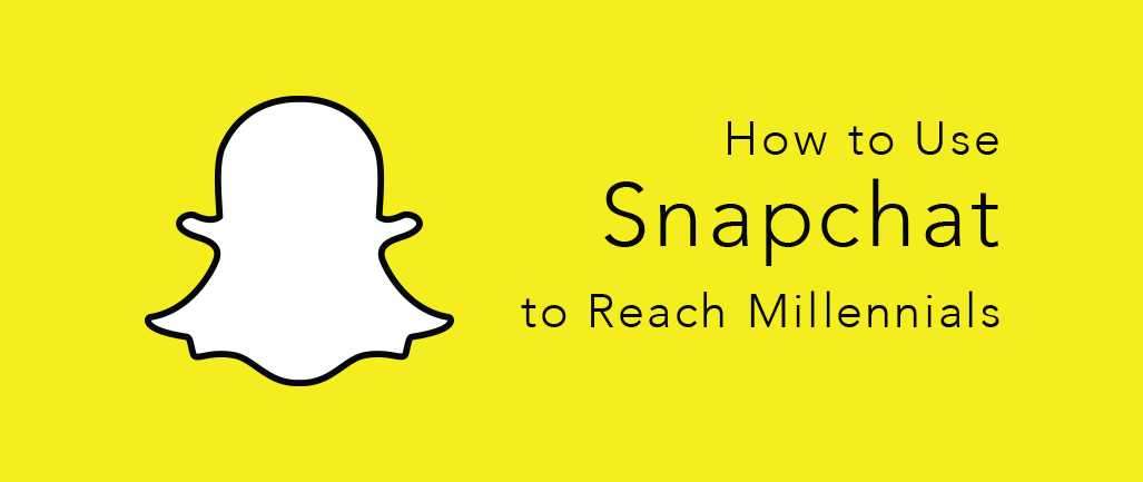 How to Use Snapchat to Reach Millennials