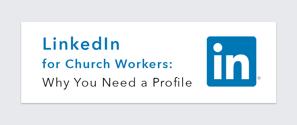 LinkedIn for Church Workers: Why You Need a Profile
