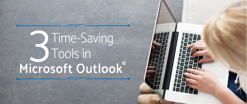 3 Time Saving Tools in Microsoft Outlook