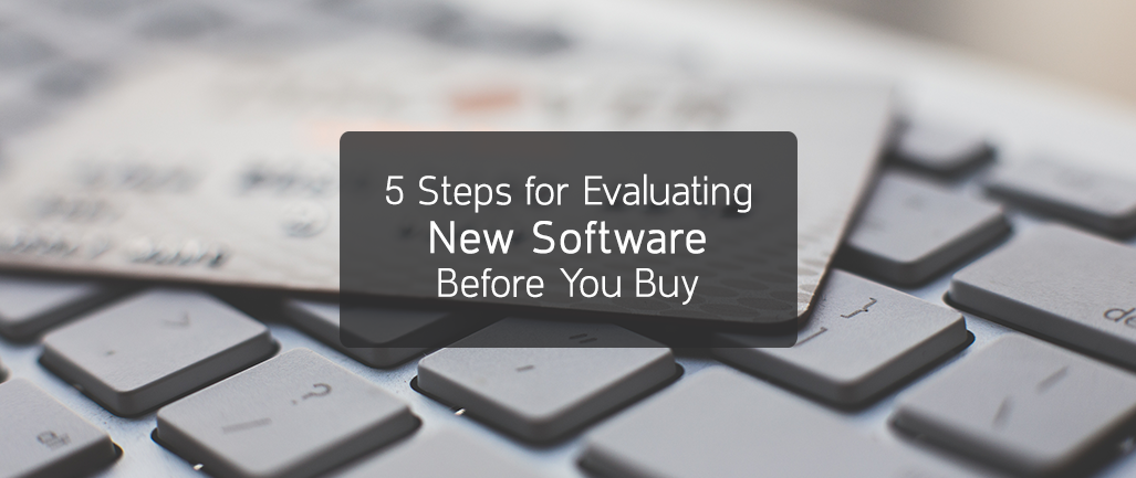 5 Steps for Evaluating New Software Before You Buy