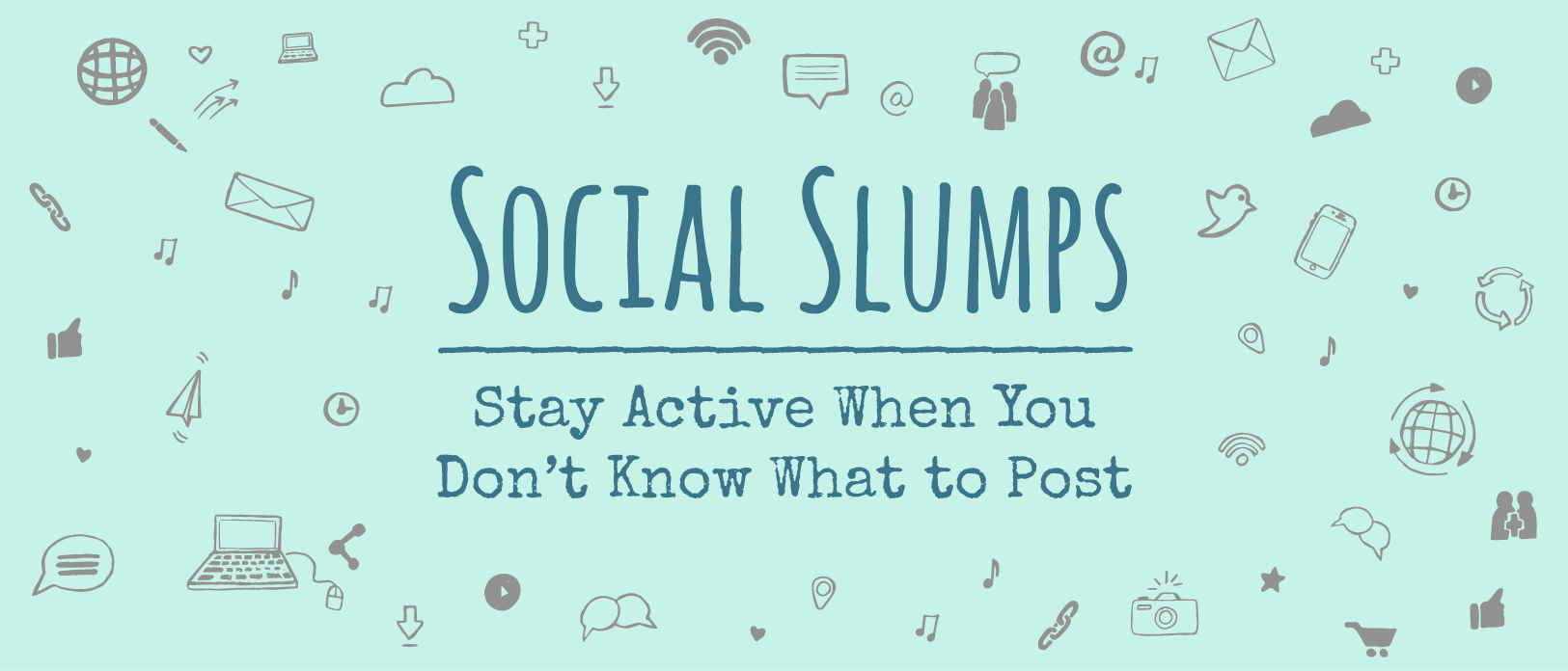 Social Slumps—Stay Active When You Don’t Know What to Post