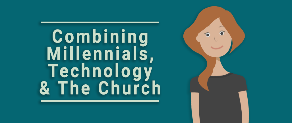 Combining Millennials, Technology & The Church