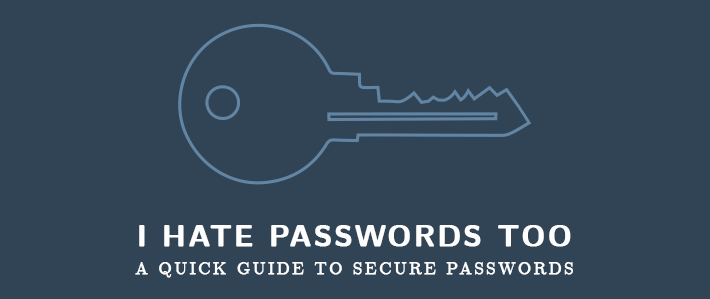I Hate Passwords Too: A Quick Guide to Secure Passwords