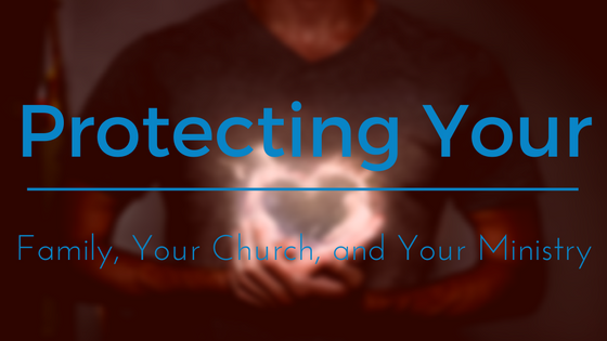 Protecting Your Family, Your Church, and Your Ministry