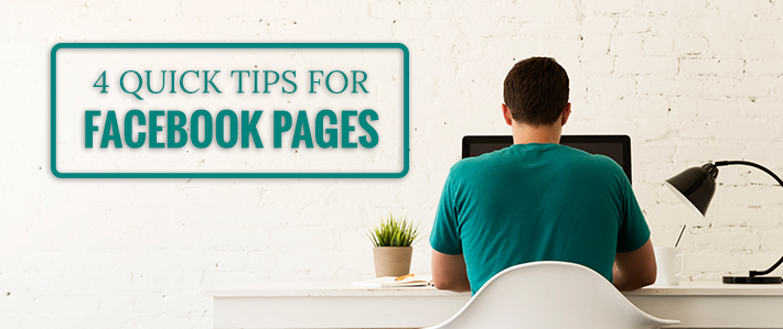 4 Quick Tips for Facebook Pages