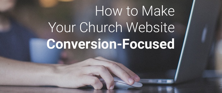 How to Make Your Church Website Conversion-Focused