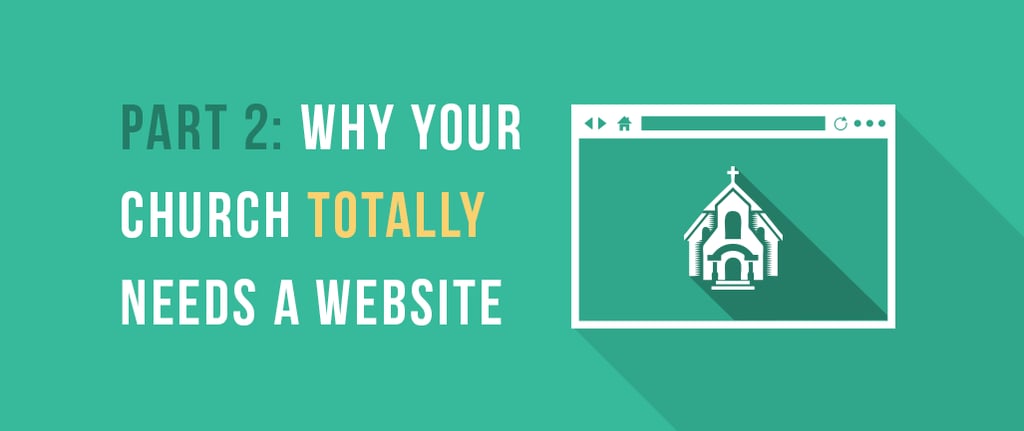Part 2 - Why Your Church Totally Needs a Website