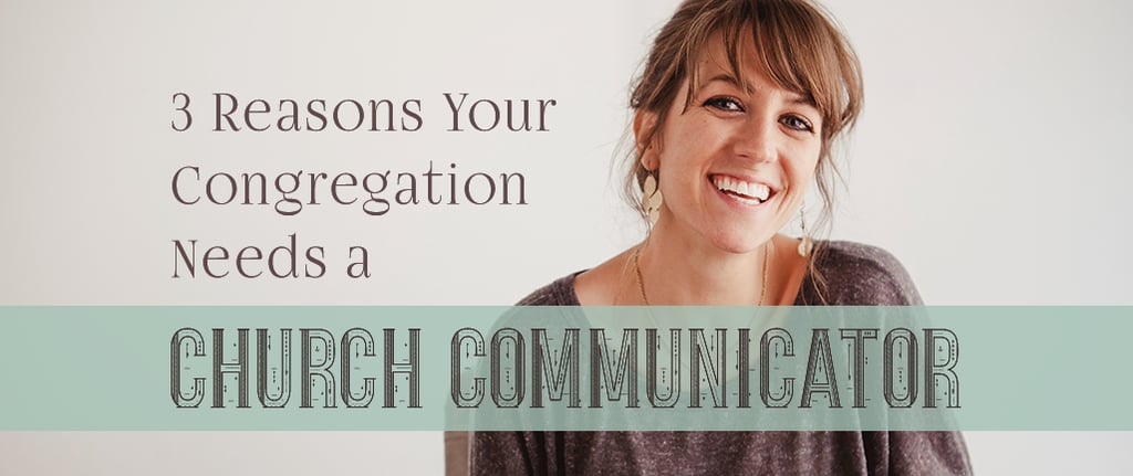 3 Reasons Your Congregation Needs a Church Communicator