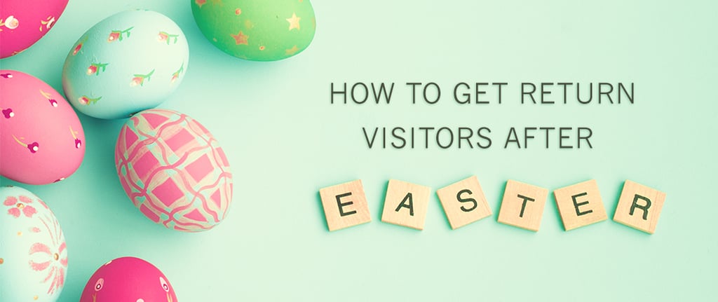 How to Get Return Visitors after Easter