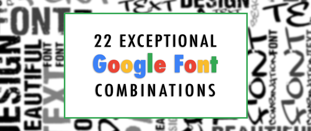 22 Exceptional Google Font Combinations