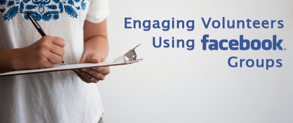 Using Facebook Groups to Engage Volunteers