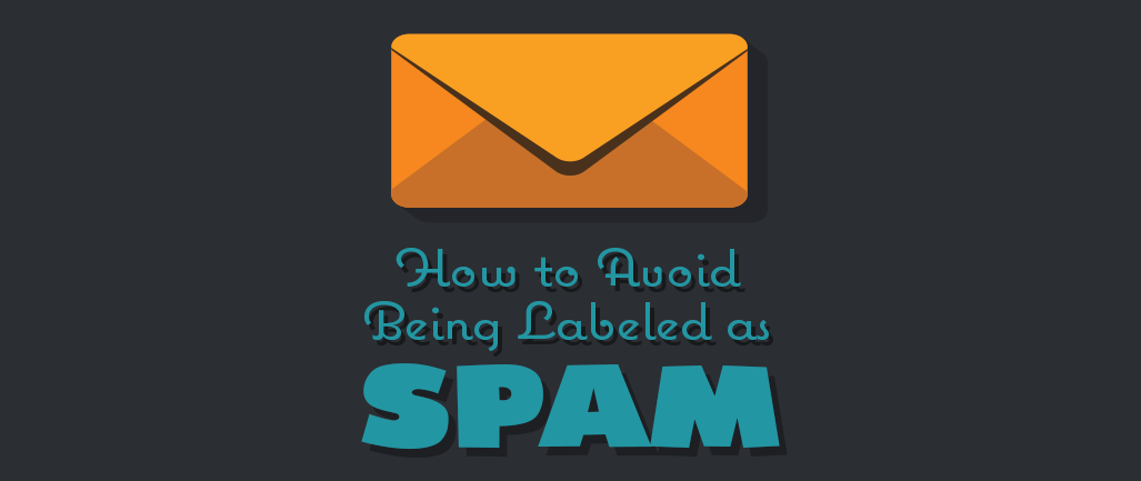 How to Avoid Being Labeled As Spam