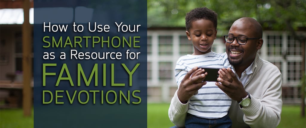 How to Use Your Smartphone as a Resource for Family Devotions