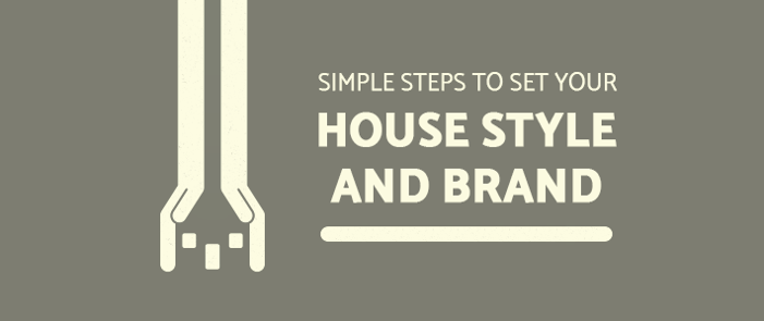 Simple Steps to Set Your House Style and Brand