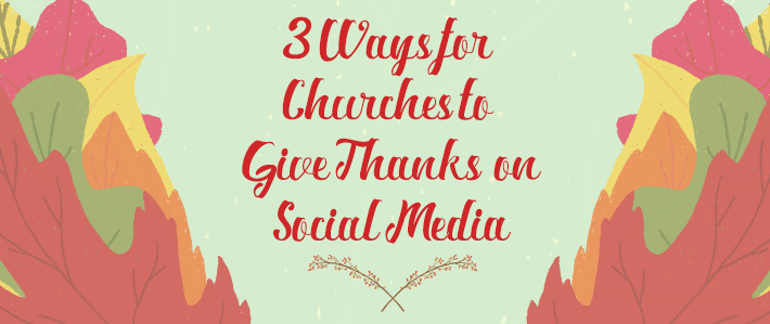 3 Ways for Churches to Give Thanks on Social Media.png