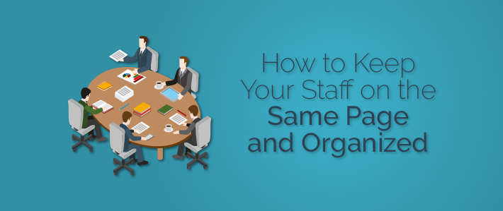How to Keep Your Staff on the Same Page and Organized.png