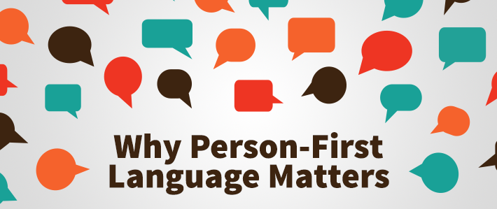 Why Person-First Language Matters