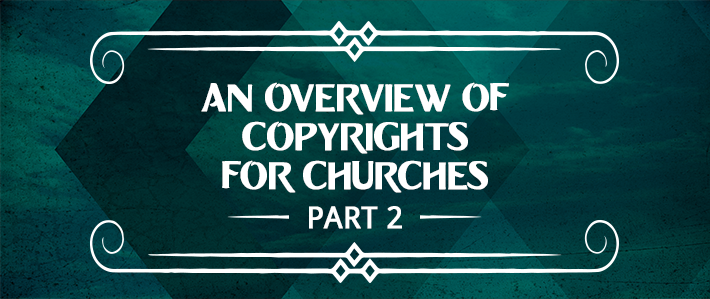An Overview of Copyrights for Churches part 2