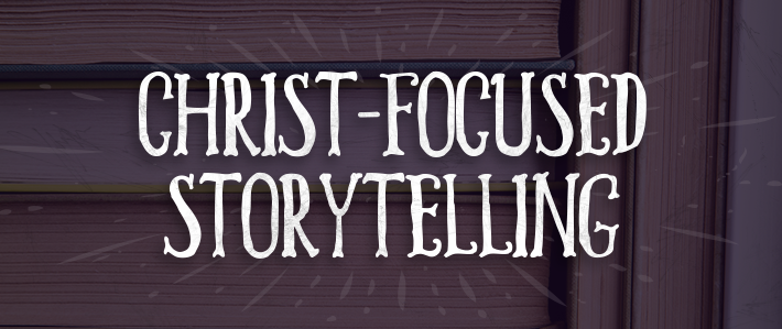 Christ-Focused Storytelling.png