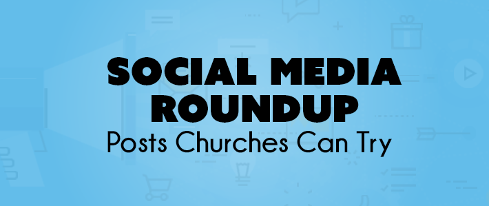 Social Media Roundup - Posts Churches Can Try.png