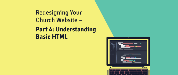 Redesigning Your Church Website – Part 4- Understanding Basic HTML