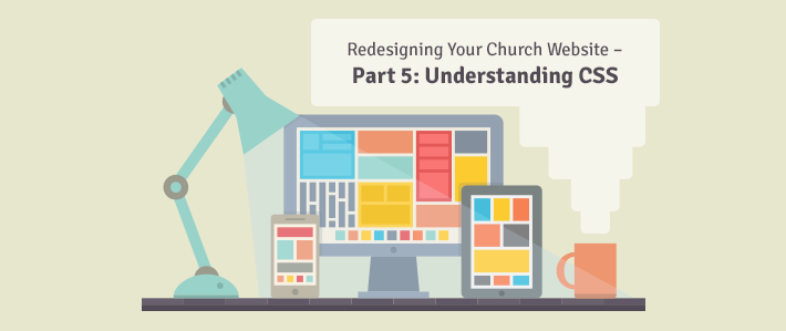 Redesigning Your Church Website Part 5 – Understanding CSS