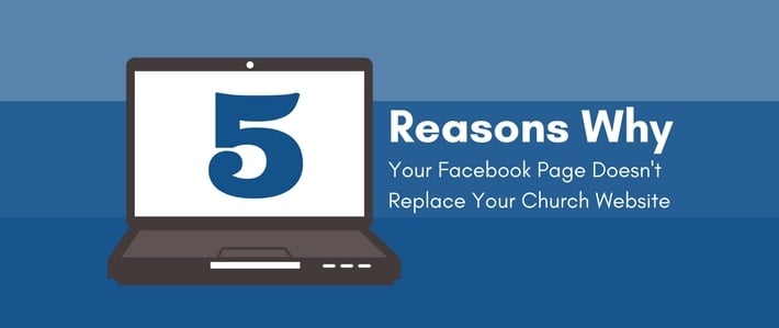 5 Reasons Why Your Facebook Page Doesn’t Replace Your Church Website