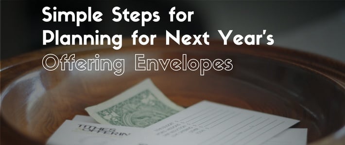 Simple Steps for Planning for Next Year's Offering Envelopes