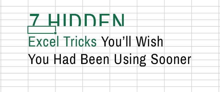 7 Hidden Excel Tricks You’ll Wish You Had Been Using Sooner