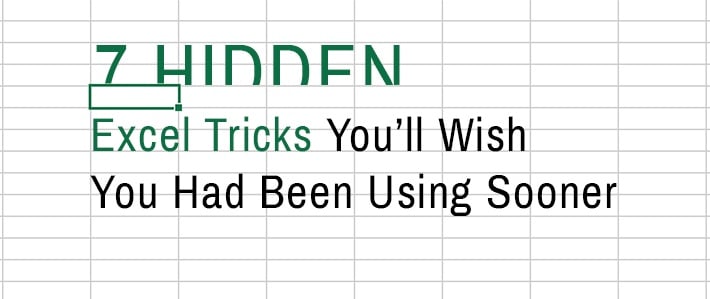 7 Hidden Excel Tricks You’ll Wish You Had Been Using Sooner