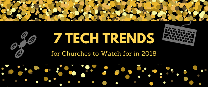7 Tech Trends for Churches to Watch for in 2018