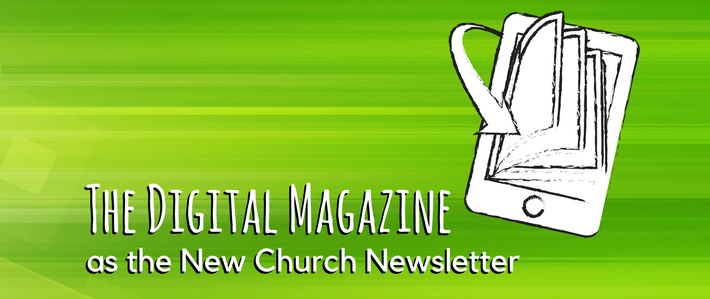 The Digital Magazine as the New Church Newsletter