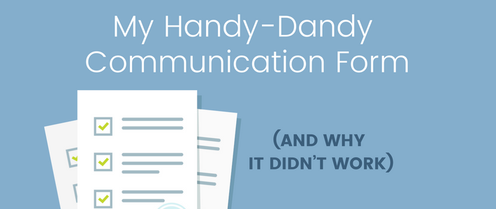 My Handy-Dandy Communication Form (and Why it Didn’t Work)