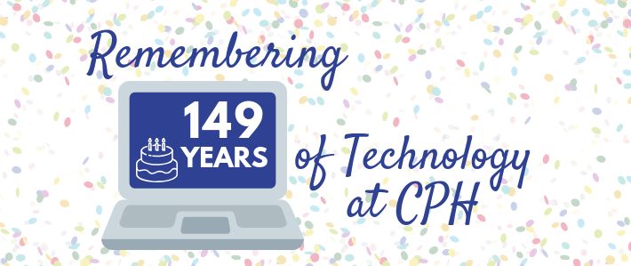 Remembering 149 Years of Technology at CPH