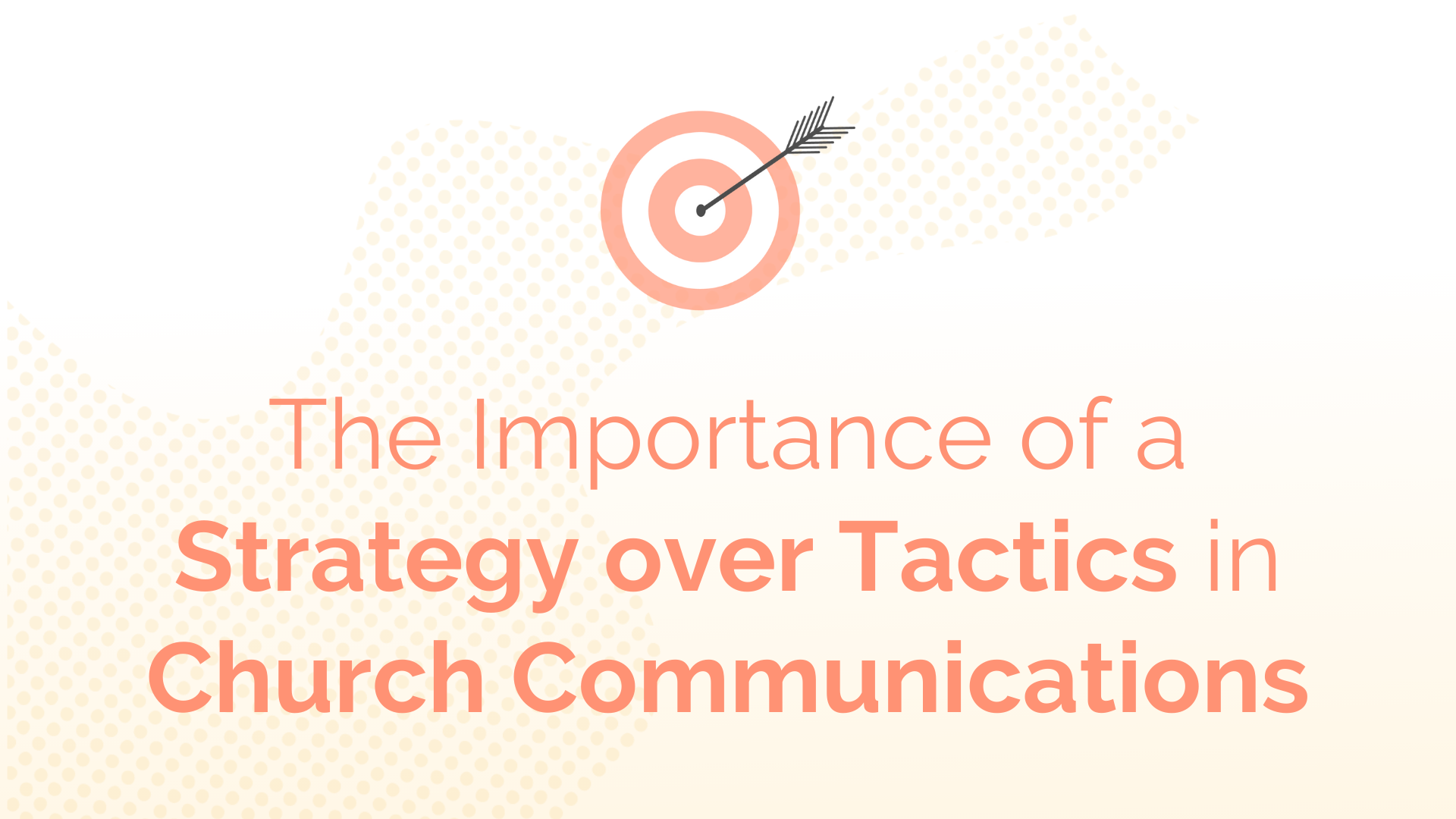 The Importance of a Strategy over Tactics in Church Communications