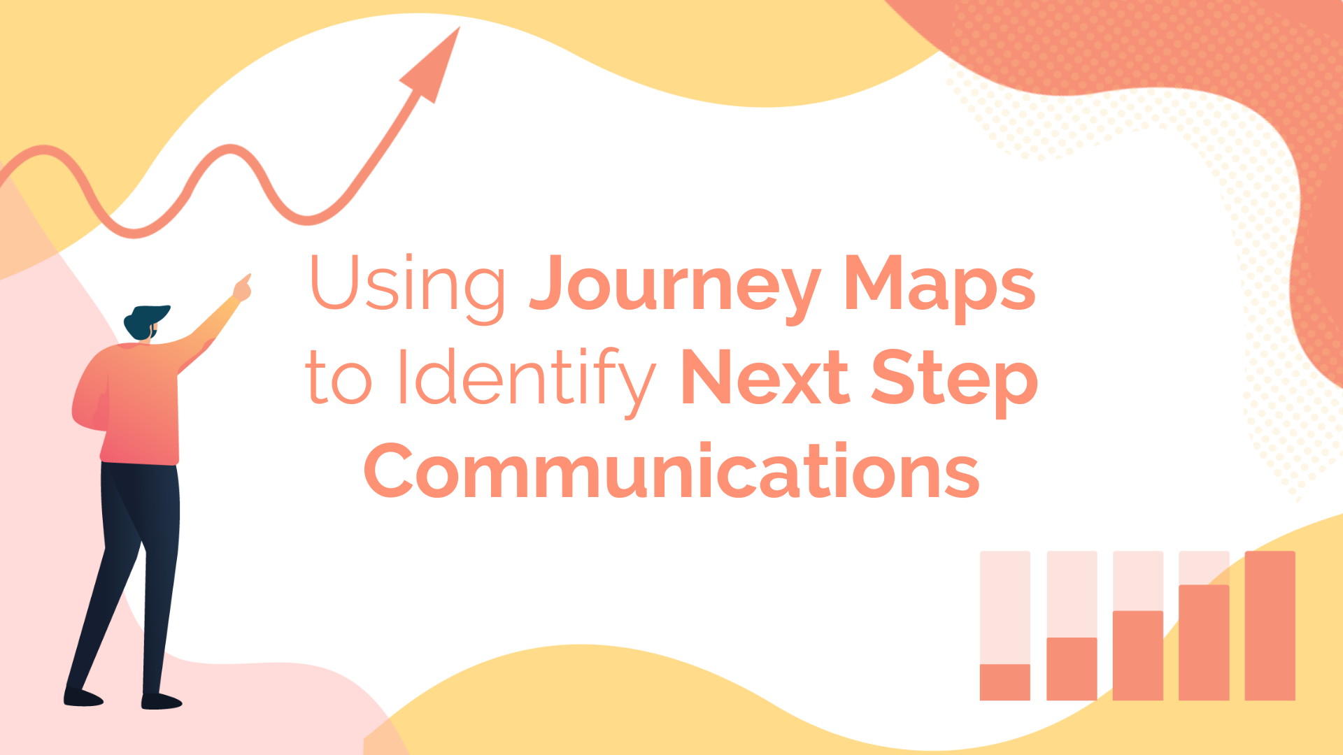 Using Journey Maps to Identify Next Step Communications