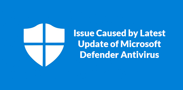 Issue-Caused-by-Latest-Update-of-Microsoft-Defender-Antivirus