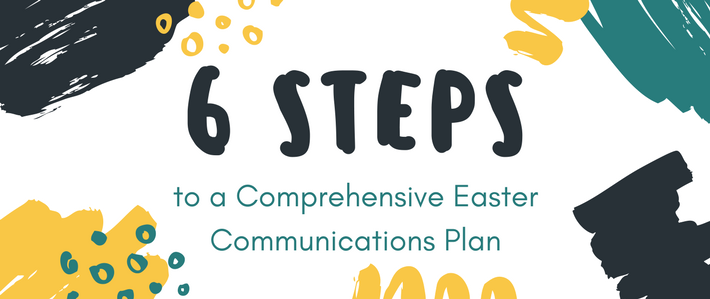 6 Steps to a Comprehensive Easter Communications Plan